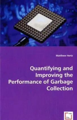Cover: 9783639002461 | Quantifying and Improving the Performance of Garbage Collection | Buch