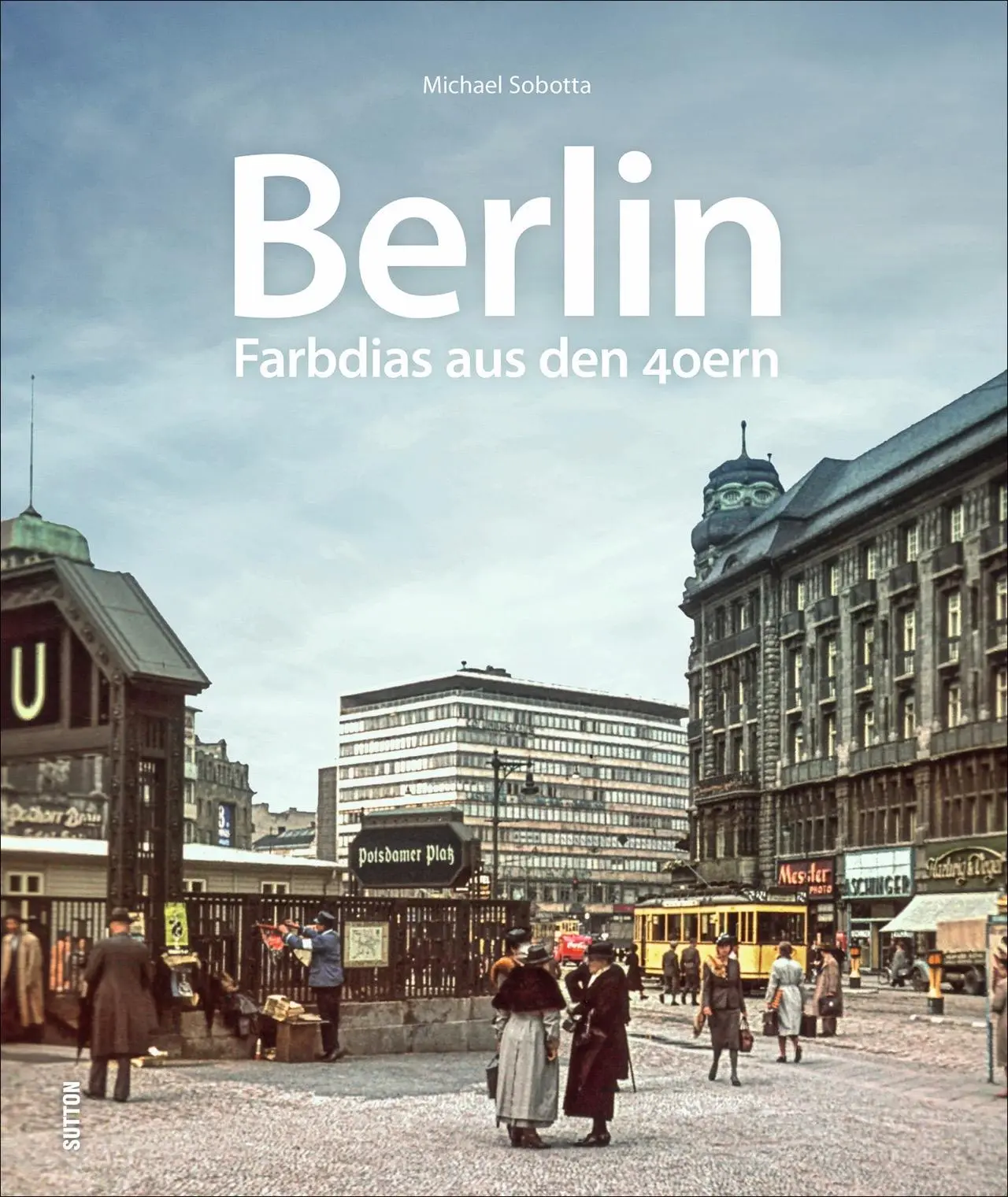 Cover: 9783963032561 | Berlin | Farbdias aus den 40ern | Michael Sobotta | Buch | 168 S.