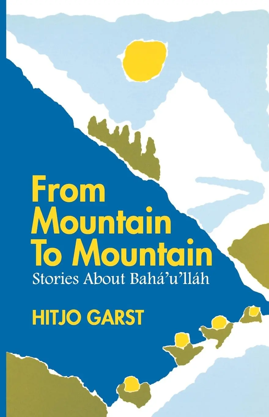 Cover: 9780853982661 | From Mountain to Mountain, Stories about Baha'u'llah | Hitjo Garst