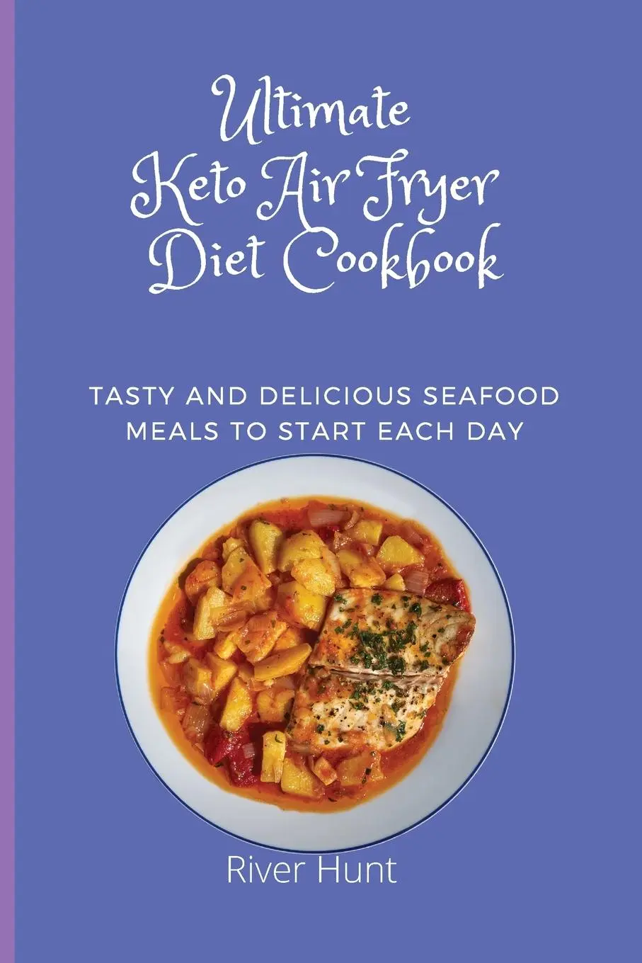 Cover: 9781802692761 | Ultimate Keto Air Fryer Diet Cookbook | River Hunt | Taschenbuch