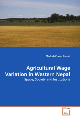Agricultural Wage Variation in Western Nepal | Space, Society and Institutions | Madhab Prasad Bhusal | Taschenbuch | Englisch | VDM Verlag Dr. Müller | EAN 9783639212761 - Bhusal, Madhab Prasad