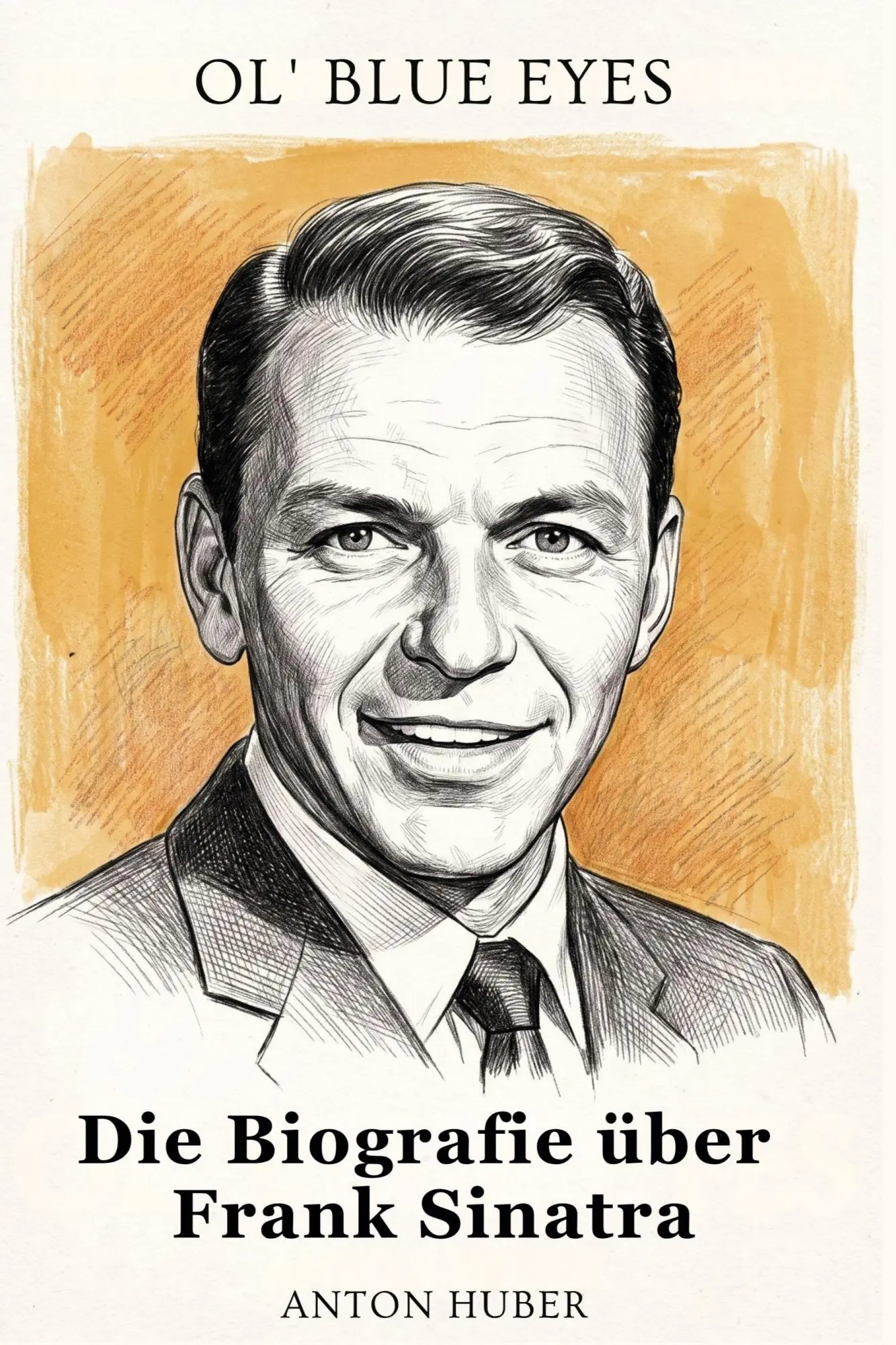 Cover: 9783696402761 | Die Biografie über Frank Sinatra | Ol' Blue Eyes | Anton Huber | Buch