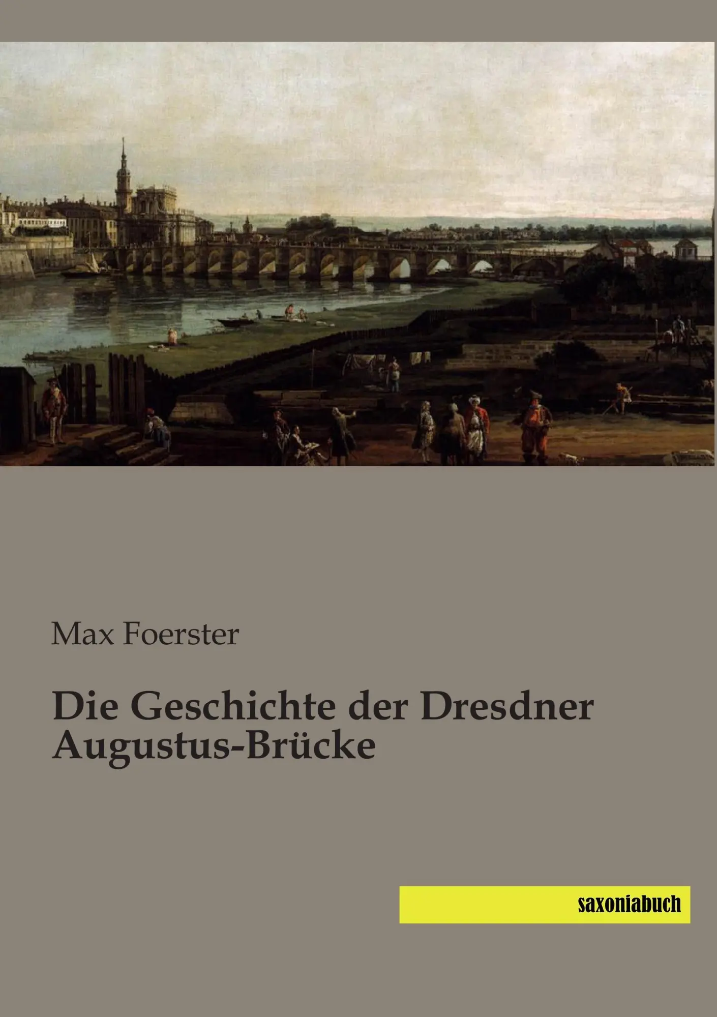 Cover: 9783944822761 | Die Geschichte der Dresdner Augustus-Brücke | Max Foerster | Buch