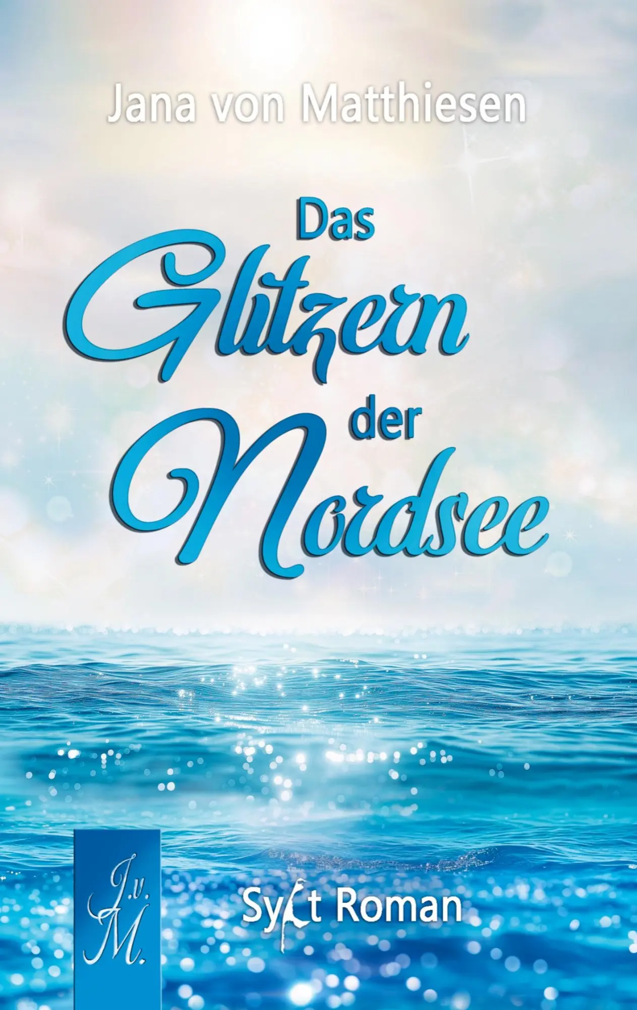 Cover: 9789403822761 | Das Glitzern der Nordsee | Jana von Matthiesen | Taschenbuch | 360 S.