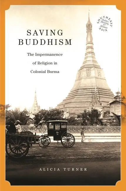 Cover: 9780824872861 | Saving Buddhism | The Impermanence of Religion in Colonial Burma