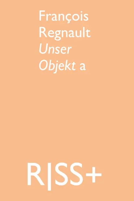 Cover: 9783864852961 | RISS+ François Regnault. Unser Objekt a | RISS+ 7 | Regnault | Buch