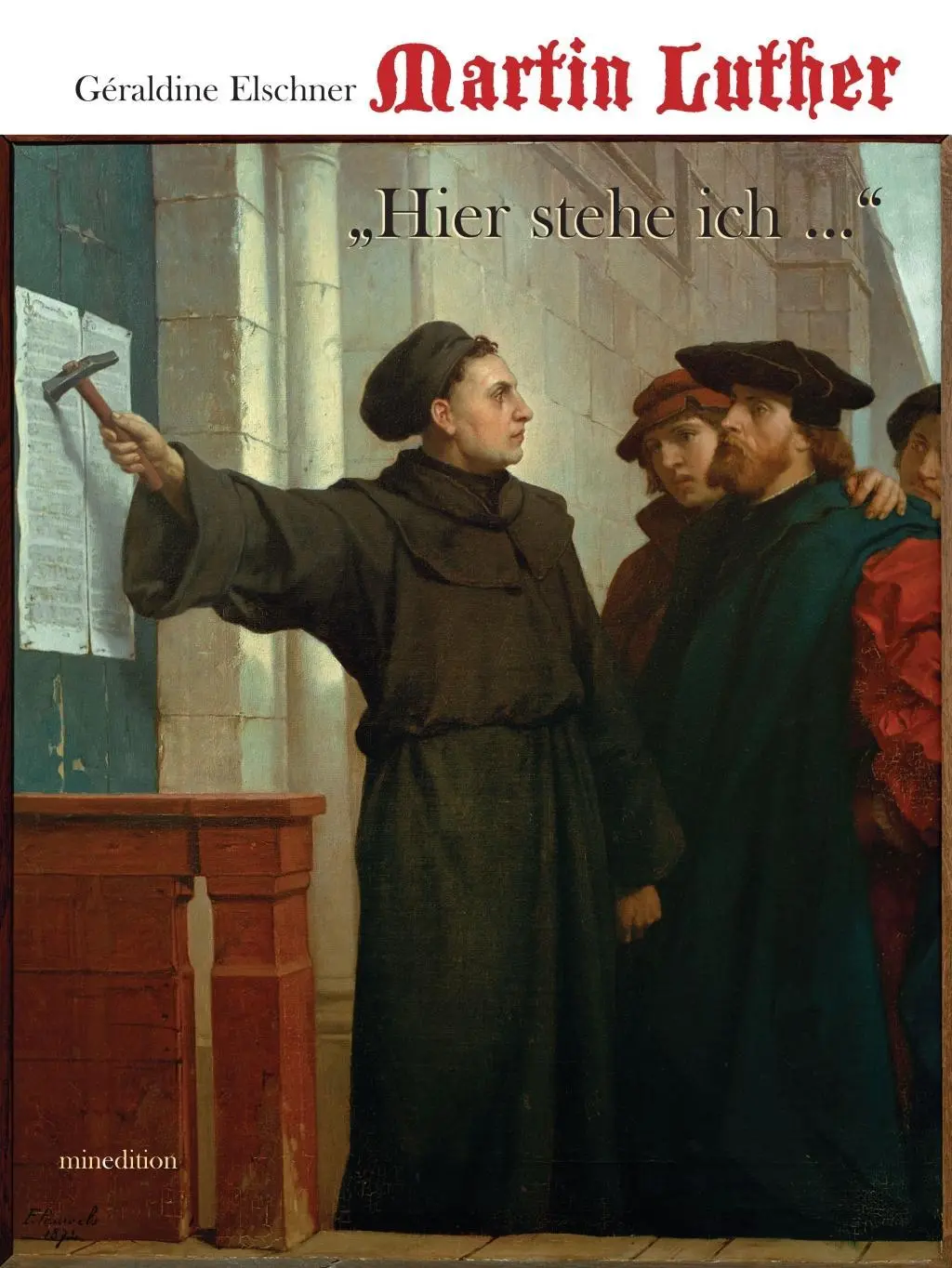 Cover: 9783865663061 | Martin Luther | Hier stehe ich und kann nicht anders | Elschner | Buch