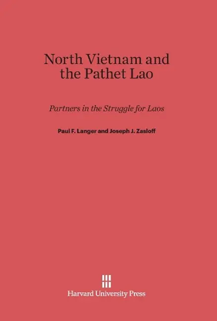 Cover: 9780674493261 | North Vietnam and the Pathet Lao | Partners in the Struggle for Laos