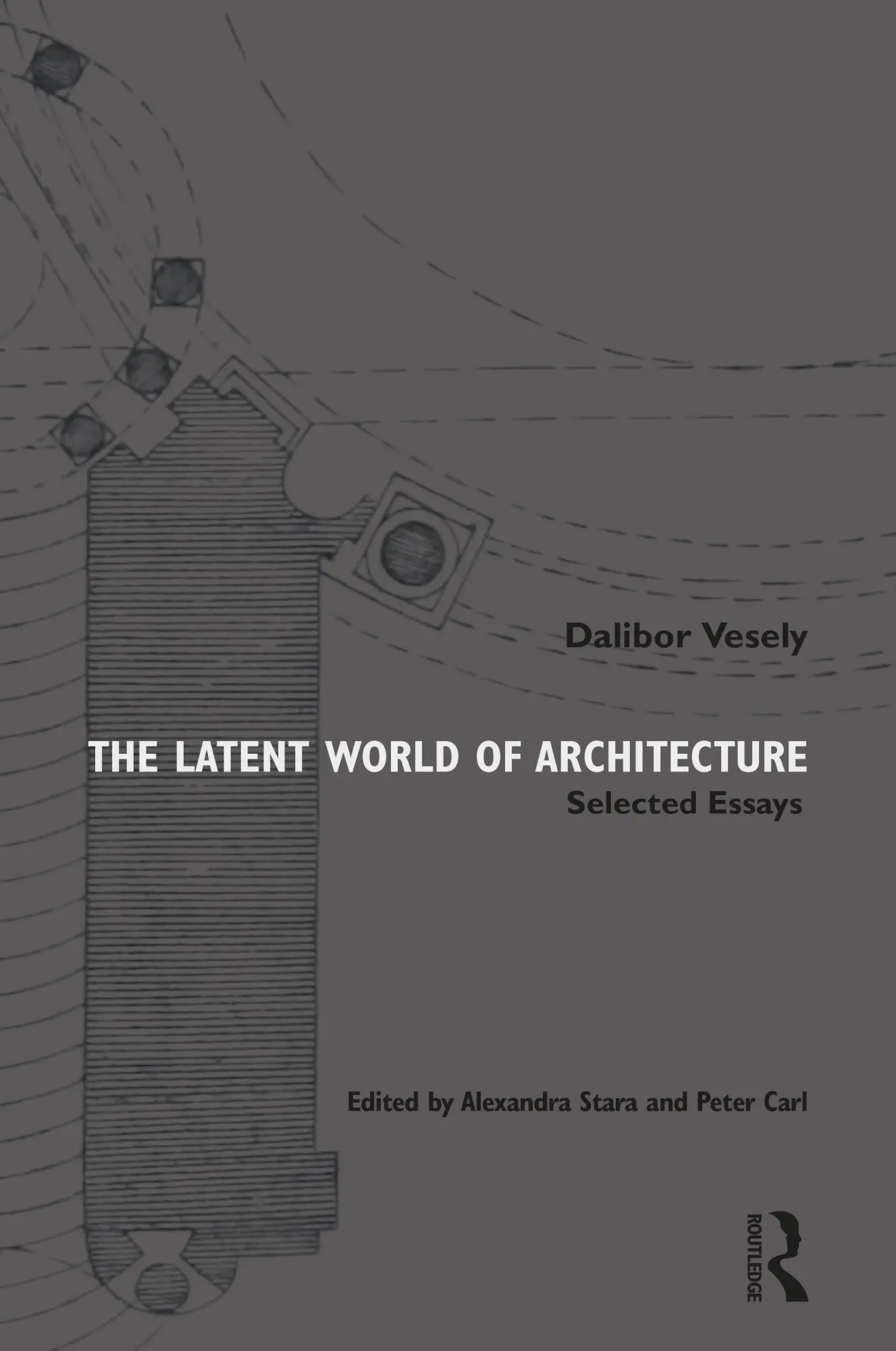 Cover: 9781032223261 | The Latent World of Architecture | Selected Essays | Dalibor Vesely