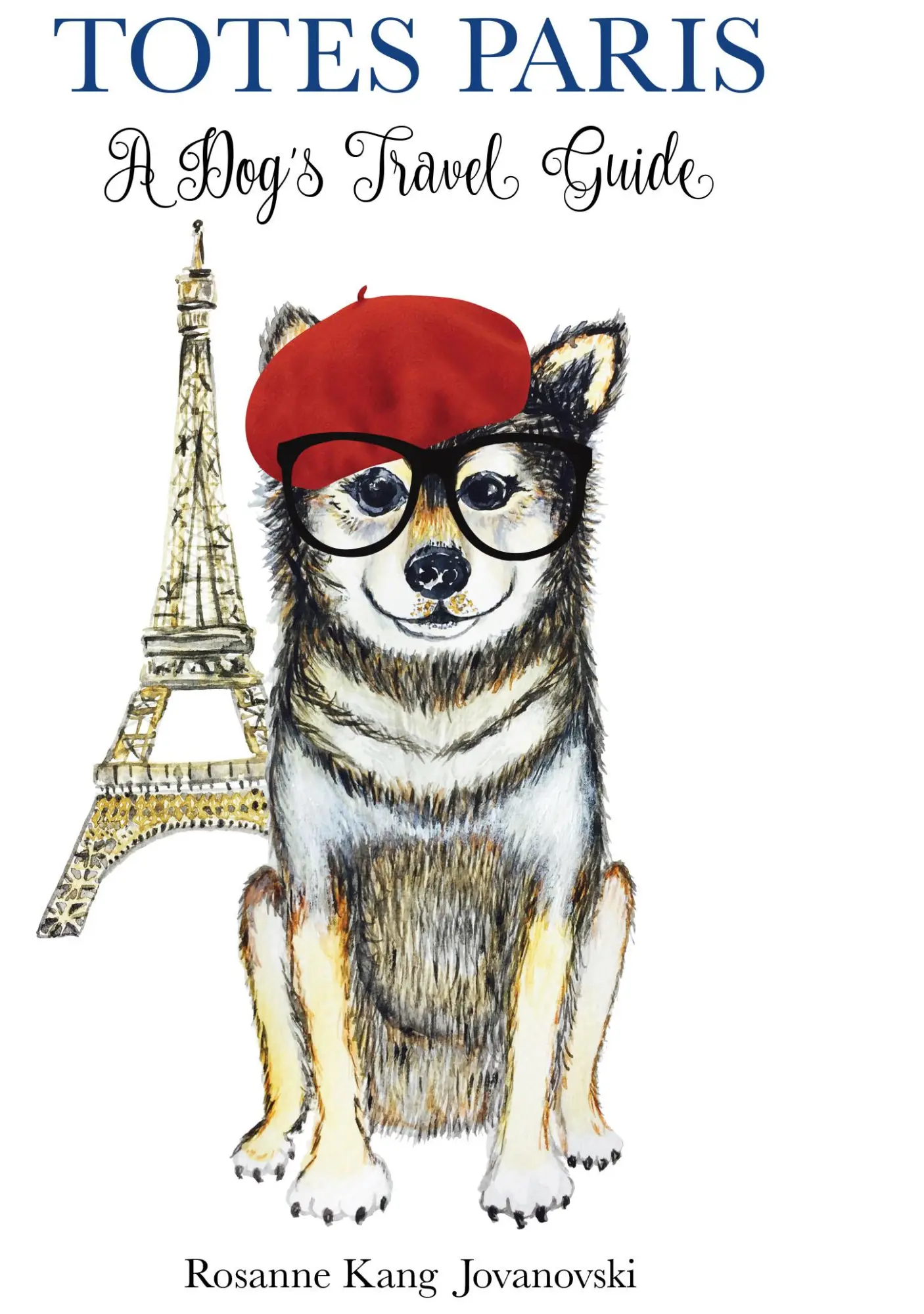 Cover: 9781912983261 | Totes Paris | A Dog's Travel Guide | Rosanne Kang Jovanovski | Buch