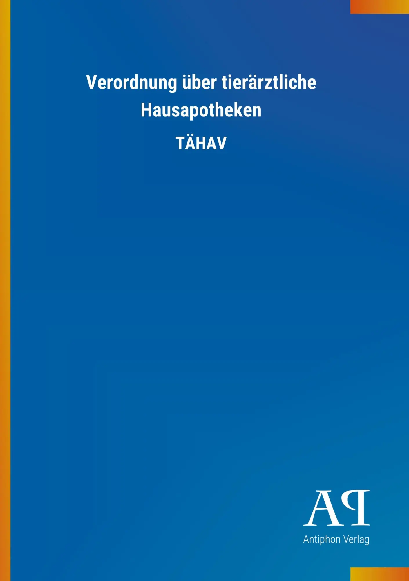 Cover: 9783731443261 | Verordnung über tierärztliche Hausapotheken | TÄHAV | Antiphon Verlag