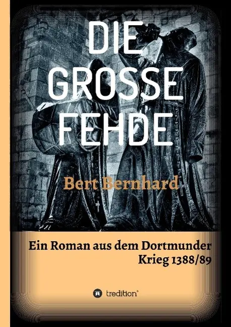 Cover: 9783732333561 | DIE GROSSE FEHDE | ein Roman aus dem Dortmunder Krieg von 1388/89