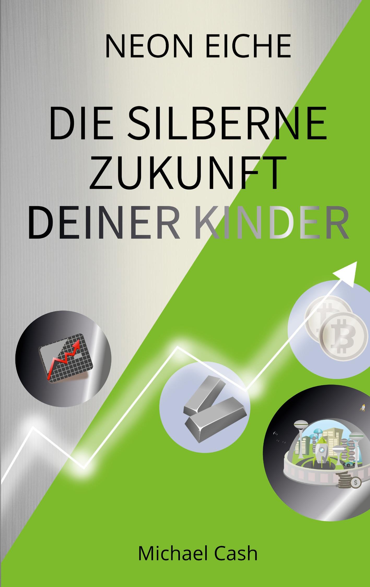 Cover: 9783754353561 | Die Silberne Zukunft deiner Kinder | Michael Cash | Taschenbuch | 2021