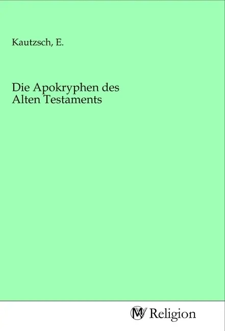 Cover: 9783968813561 | Die Apokryphen des Alten Testaments | E. Kautzsch | Taschenbuch