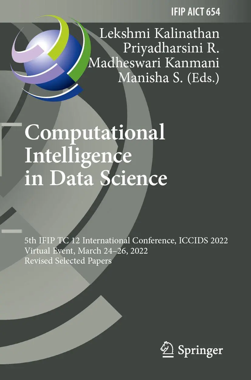 Computational Intelligence in Data Science: 5th IFIP TC 12 International Conference, ICCIDS 2022, Virtual Event, March 24–26, 2022, Revised Selected ... and Communication Technology, 654, Band 654)
