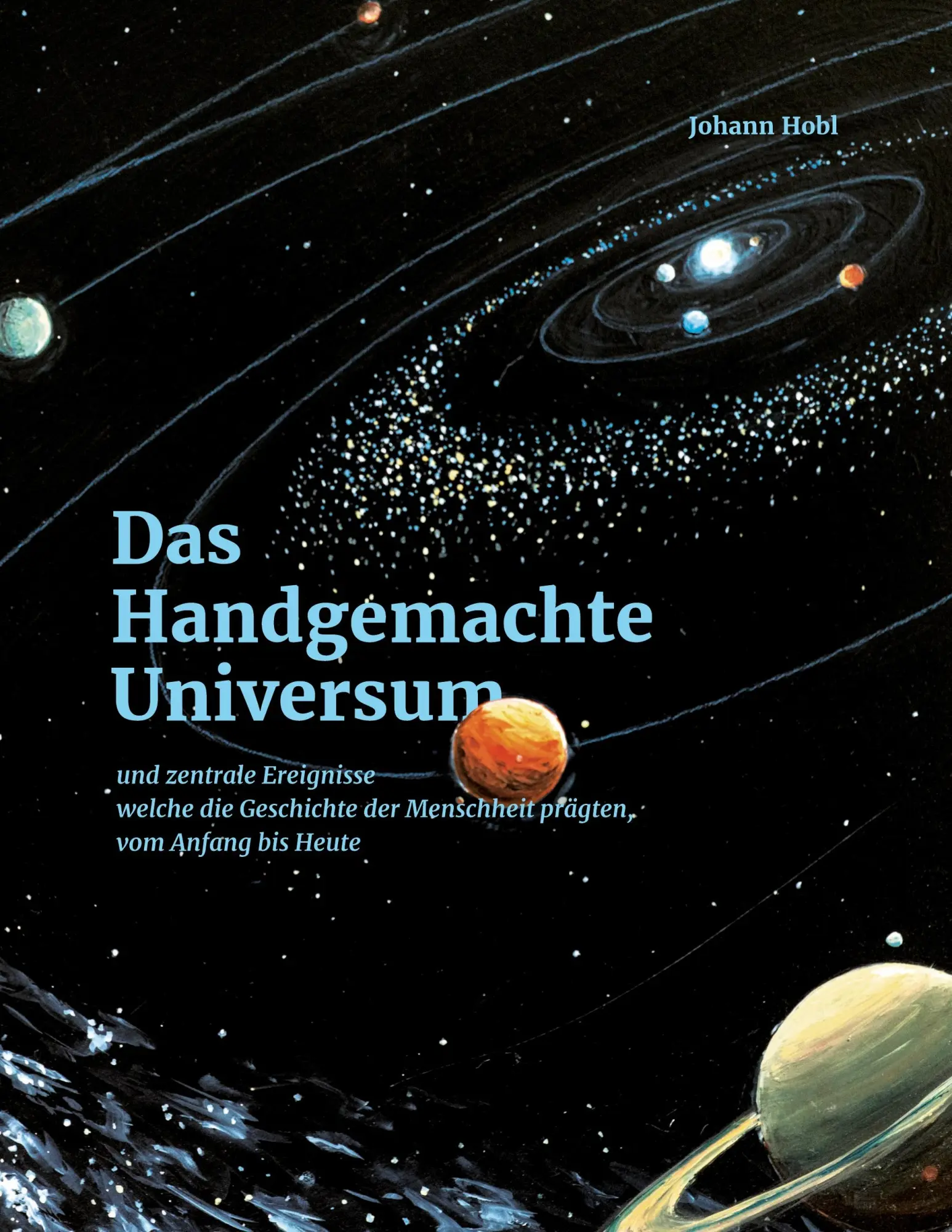 Das Handgemachte Universum: und zentrale Ereignisse welche die Geschichte der Menschheit prägten, vom Anfang bis Heute