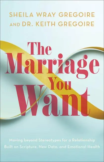 Cover: 9781540903761 | The Marriage You Want | Sheila Wray Gregoire (u. a.) | Taschenbuch