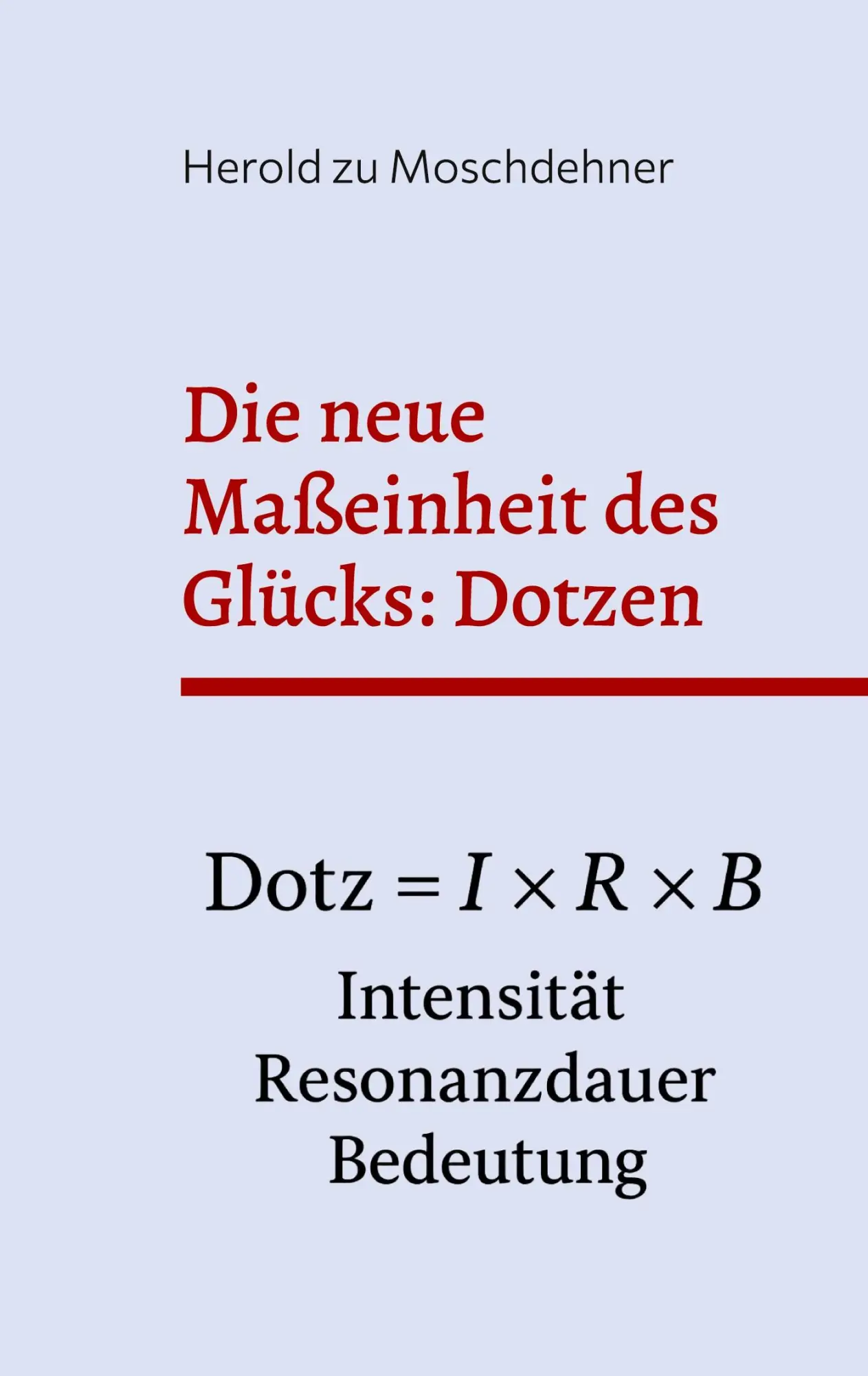 Cover: 9783769353761 | Die neue Maßeinheit des Glücks: Dotzen | Herold Zu Moschdehner | Buch