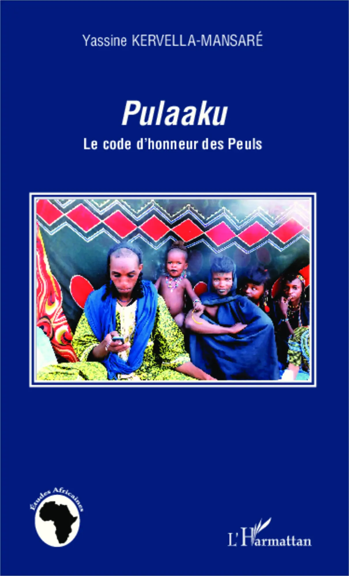 Cover: 9782343023861 | Pulaaku | Le code d'honneur des Peuls | Yassine Kervella-Mansaré