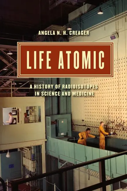 Cover: 9780226323961 | Life Atomic | A History of Radioisotopes in Science and Medicine
