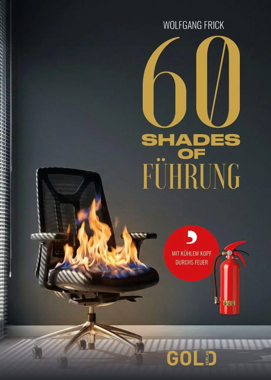 Cover: 9783912214161 | 60 Shades of Führung | Mit kühlem Kopf durchs Feuer | Wolfgang Frick