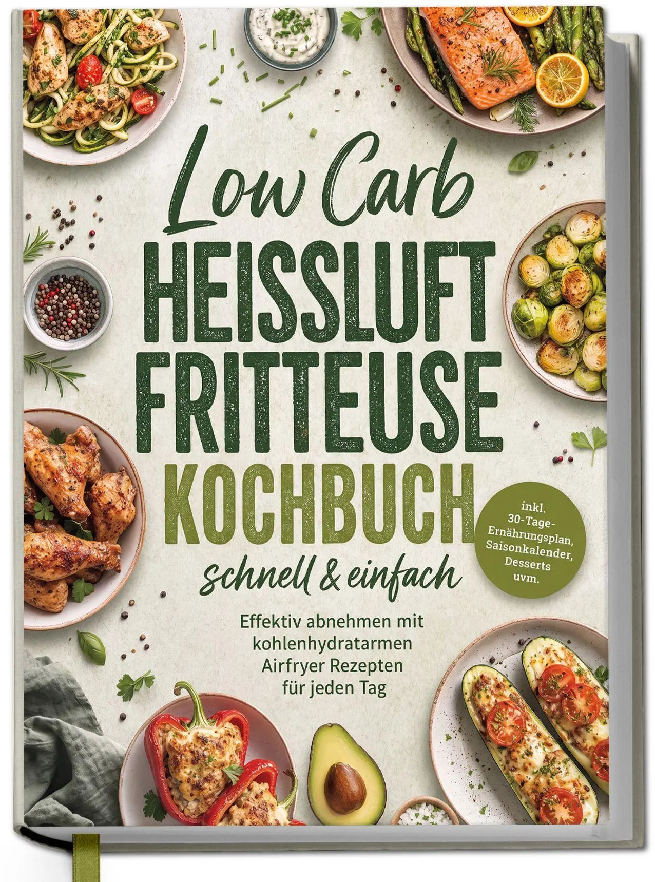 Low Carb Heißluftfritteuse Kochbuch - schnell & einfach: Effektiv abnehmen mit kohlenhydratarmen Airfryer Rezepten für jeden Tag