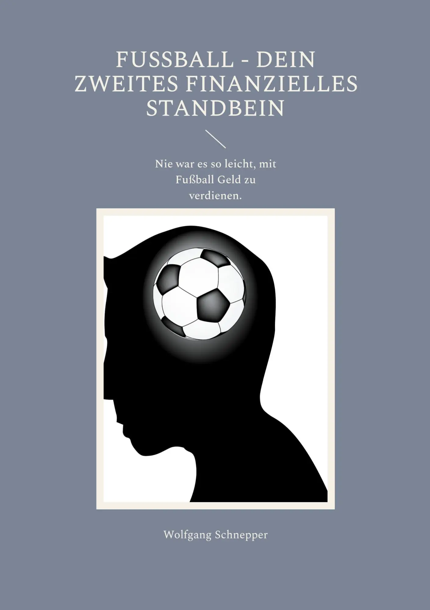 Cover: 9783756844661 | Fußball - Dein Zweites Finanzielles Standbein | Wolfgang Schnepper