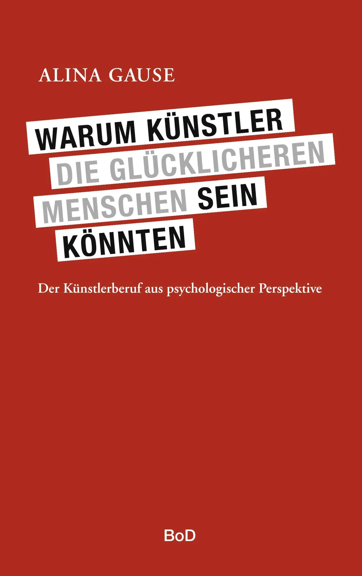 Cover: 9783842354661 | Warum Künstler die glücklicheren Menschen sein könnten | Alina Gause