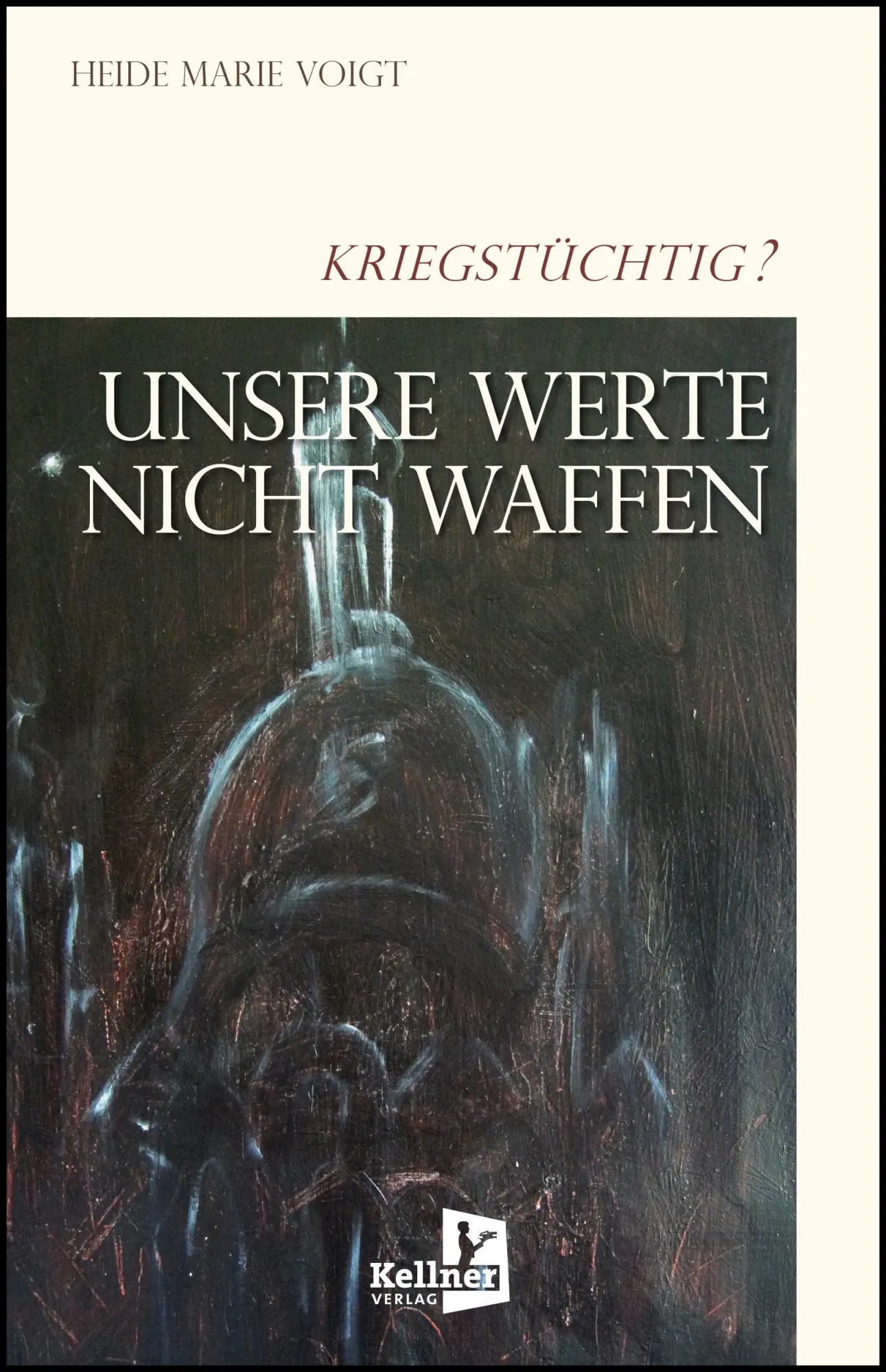 Cover: 9783956514661 | Unsere Werte: Nicht Waffen | Kriegstüchtig? | Heide Marie Voigt | Buch