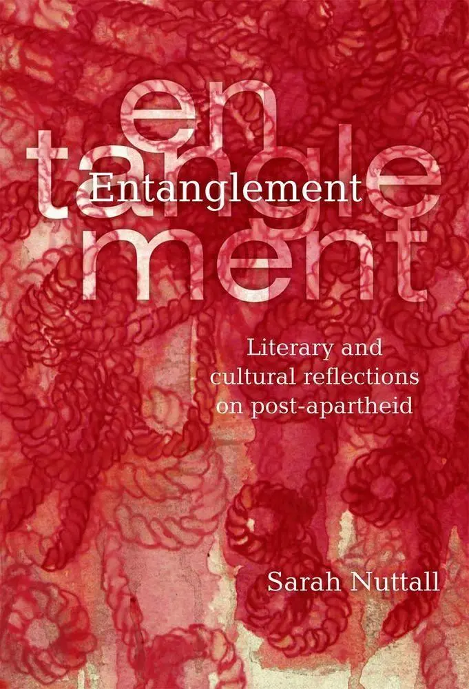 Cover: 9781868144761 | Entanglement | Literary and Cultural Reflections on Post-Apartheid