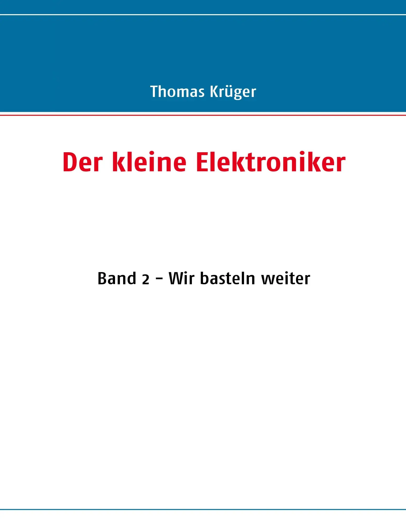 Cover: 9783837014761 | Der kleine Elektroniker | Band 2 - Wir basteln weiter | Thomas Krüger