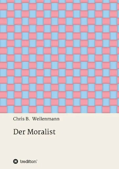 Der Moralist - Chris B Weilenmann Kartoniert (TB)