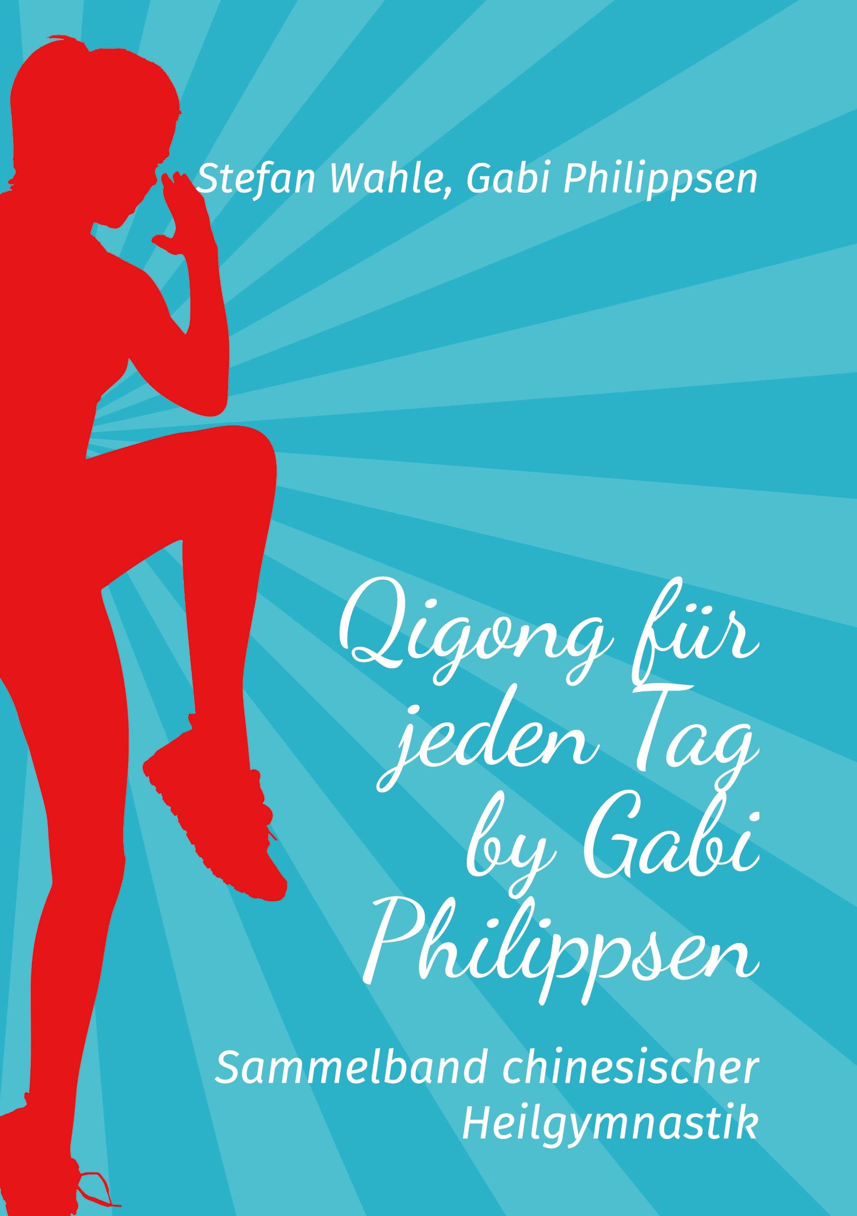 Cover: 9783754384961 | Qigong für jeden Tag by Gabi Philippsen | Stefan Wahle (u. a.) | Buch