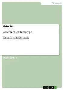 Cover: 9783656325161 | Geschlechterstereotype | Definition, Merkmale, Inhalte | Maike W.