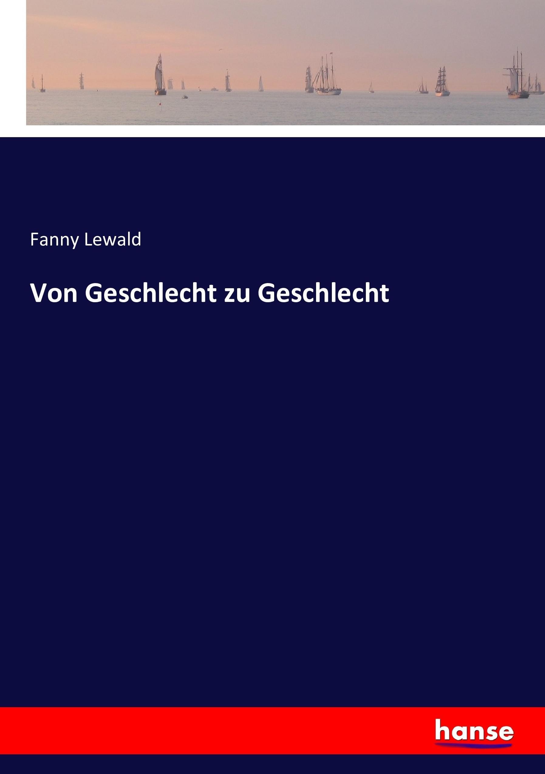 Von Geschlecht zu Geschlecht | Fanny Lewald | Taschenbuch | Paperback | 420 S. | Deutsch | 2016 | hansebooks | EAN 9783743365261 - Lewald, Fanny