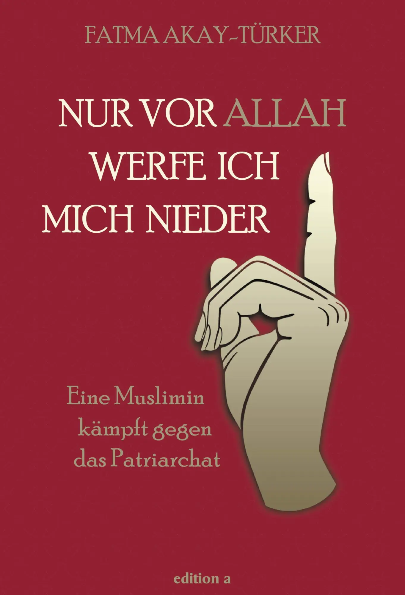 Cover: 9783990015261 | Nur vor Allah werfe ich mich nieder | Fatma Akay-Türker | Buch | 2021
