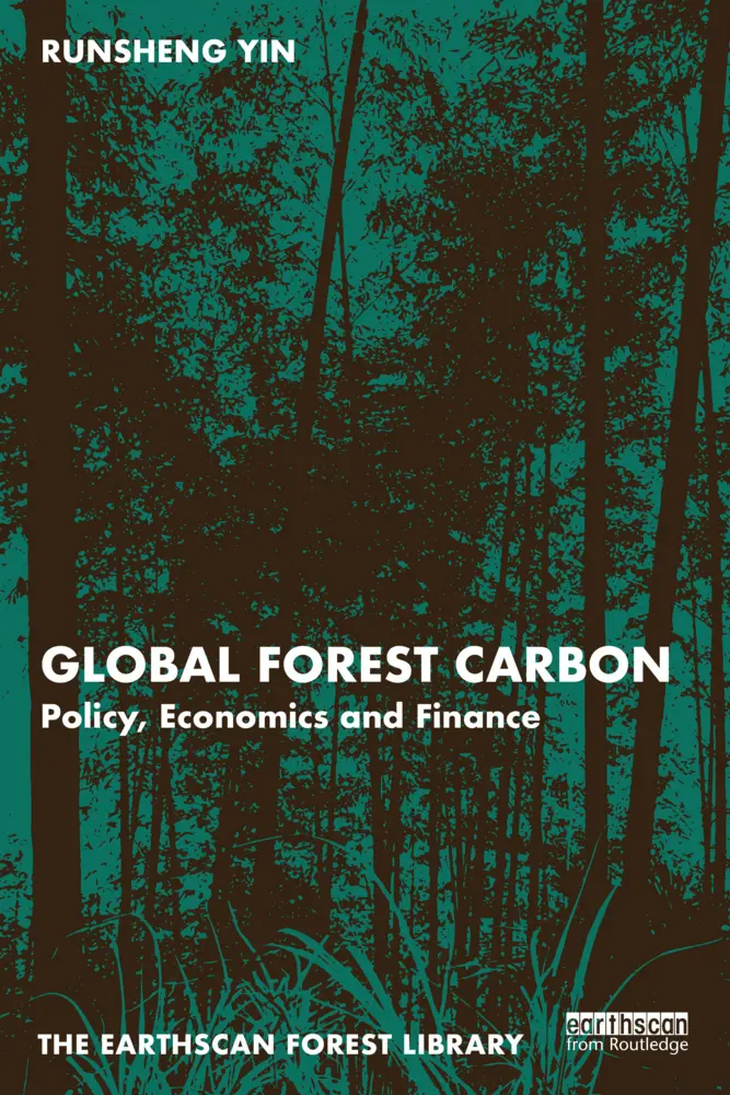 Cover: 9781032565361 | Global Forest Carbon | Policy, Economics and Finance | Runsheng Yin