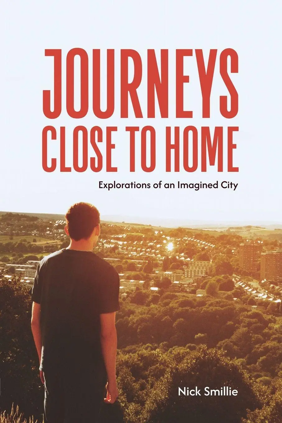 Cover: 9781915045461 | Journeys Close to Home | Explorations of an Imagined City | Smillie