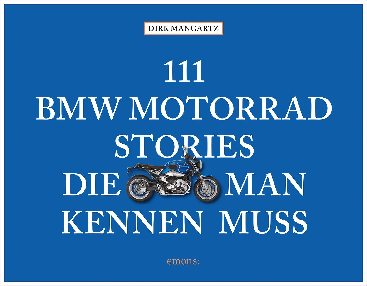Cover: 9783740815561 | 111 BMW Motorrad Stories, die man kennen muss | Dirk Mangartz | Buch