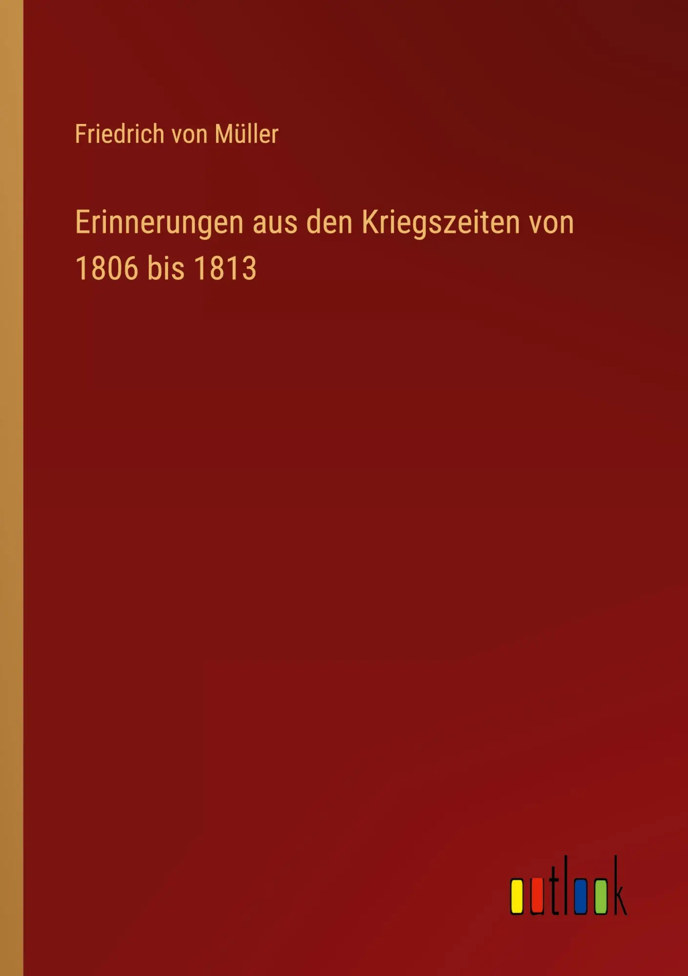 Erinnerungen aus den Kriegszeiten von 1806 bis 1813