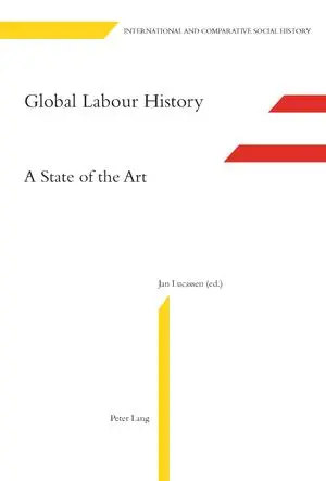 Global Labour History: A State of the Art (International and Comparative Social History)