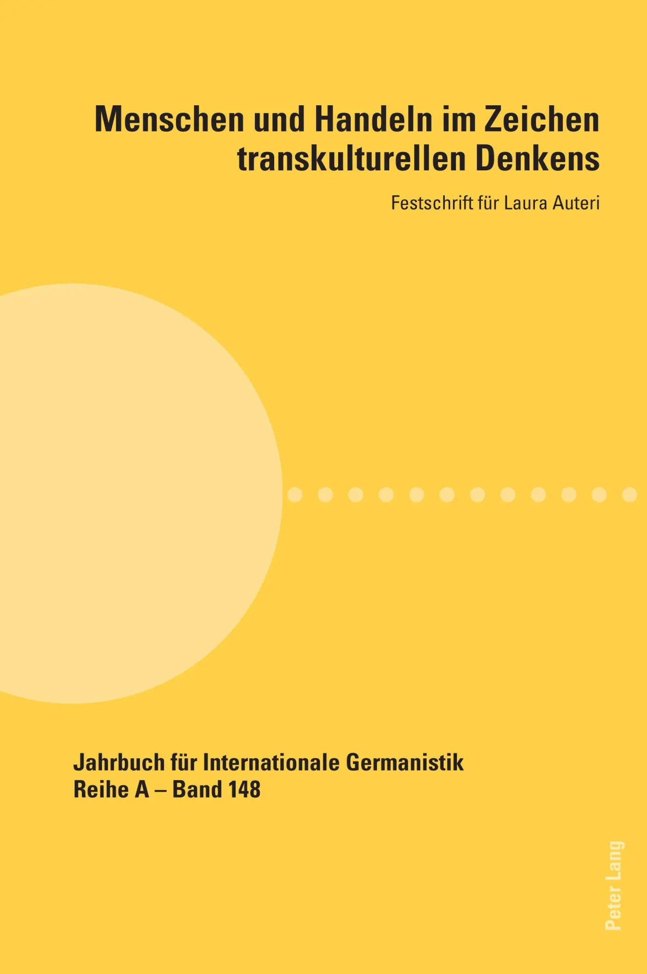 Menschen und Handeln im Zeichen transkulturellen Denkens: Festschrift für Laura Auteri (Jahrbuch für Internationale Germanistik: Reihe A: Gesammelte Abhandlungen und Beiträge, Band 148)