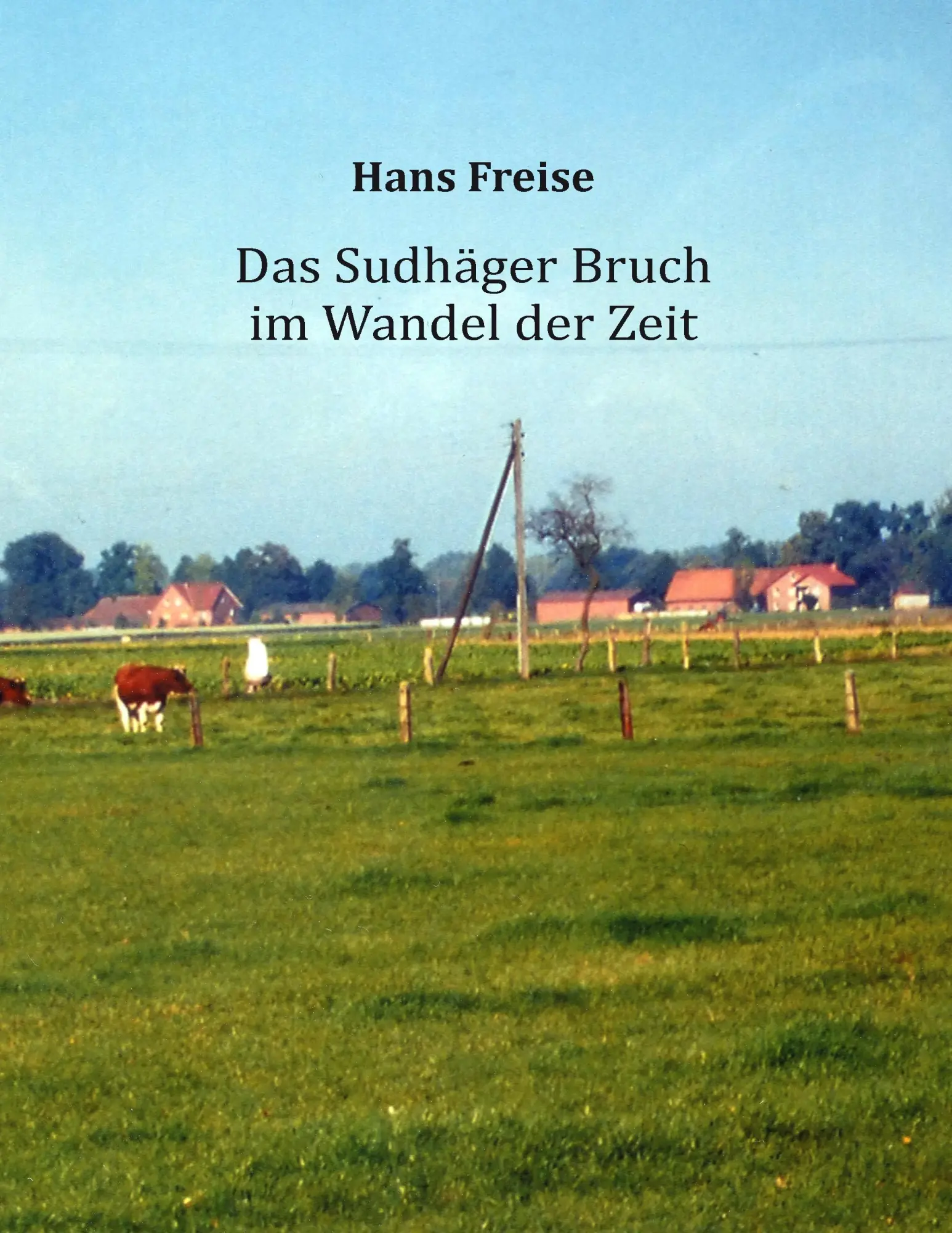 Cover: 9783734736261 | Das Sudhäger Bruch im Wandel der Zeit | Hans Freise | Taschenbuch
