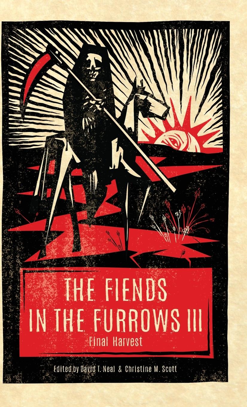 Cover: 9781944286361 | The Fiends in the Furrows III | Final Harvest | David T. Neal (u. a.)