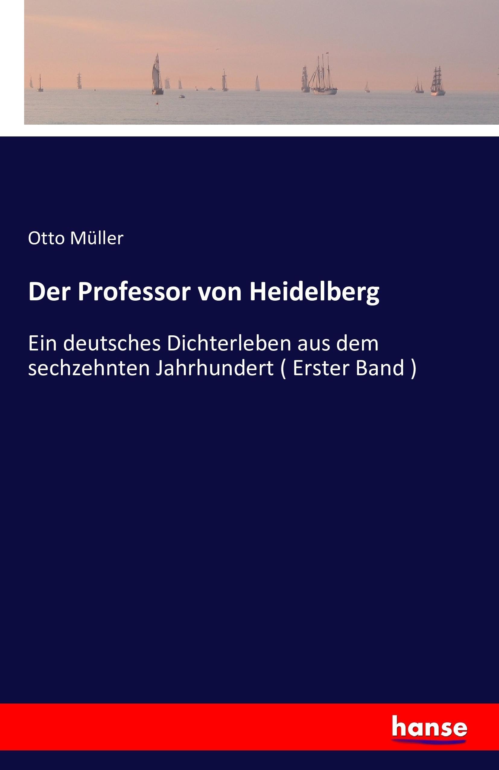 Der Professor von Heidelberg | Ein deutsches Dichterleben aus dem sechzehnten Jahrhundert ( Erster Band ) | Otto Müller | Taschenbuch | Paperback | 624 S. | Deutsch | 2016 | hansebooks - Müller, Otto