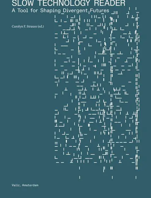 Cover: 9789493246461 | Slow Technology Reader | A Tool for Shaping Divergent Futures | Buch