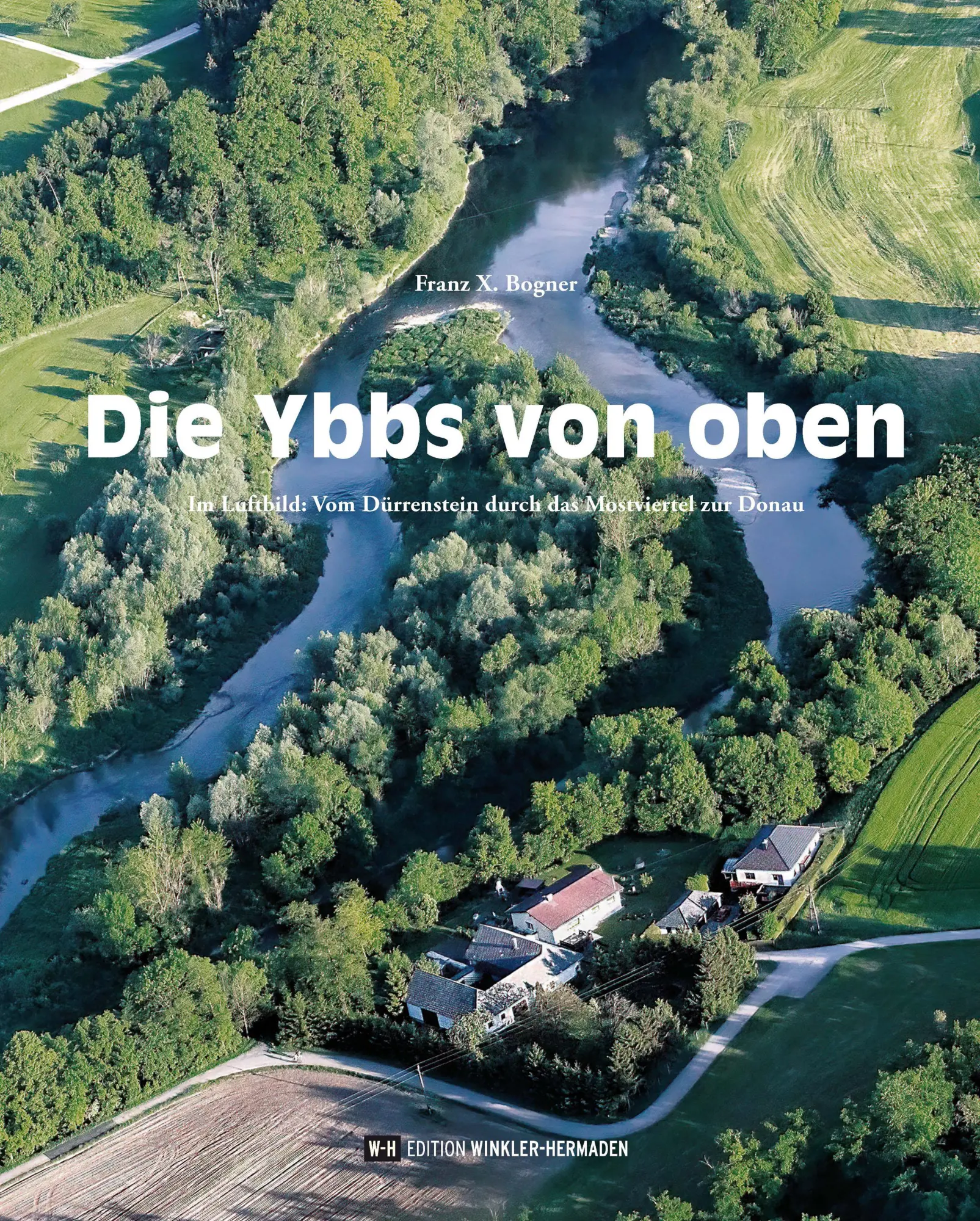 Cover: 9783950516661 | Die Ybbs von oben | Franz X. Bogner | Buch | Deutsch | 2024