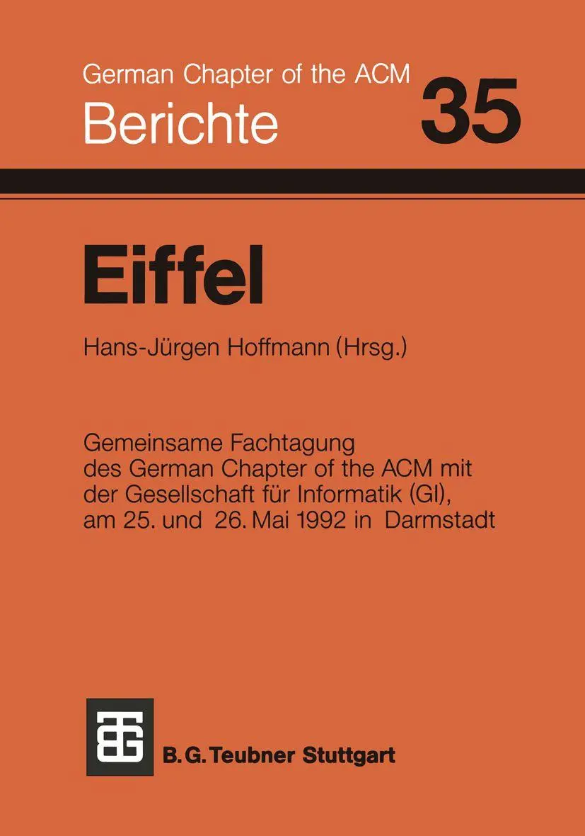 Eiffel: Fachtagung des German Chapter of the ACM e.V. in Zusammenarbeit mit der Gesellschaft für Informatik e.V., FA 2.1, am 25. und 26. Mai 1992 in Darmstadt (Berichte des German Chapter of the ACM)