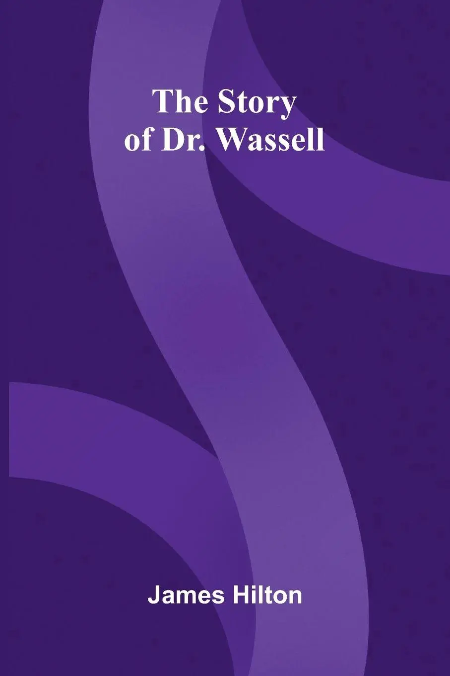 Cover: 9789376556861 | The Story of Dr. Wassell | James Hilton | Taschenbuch | Englisch