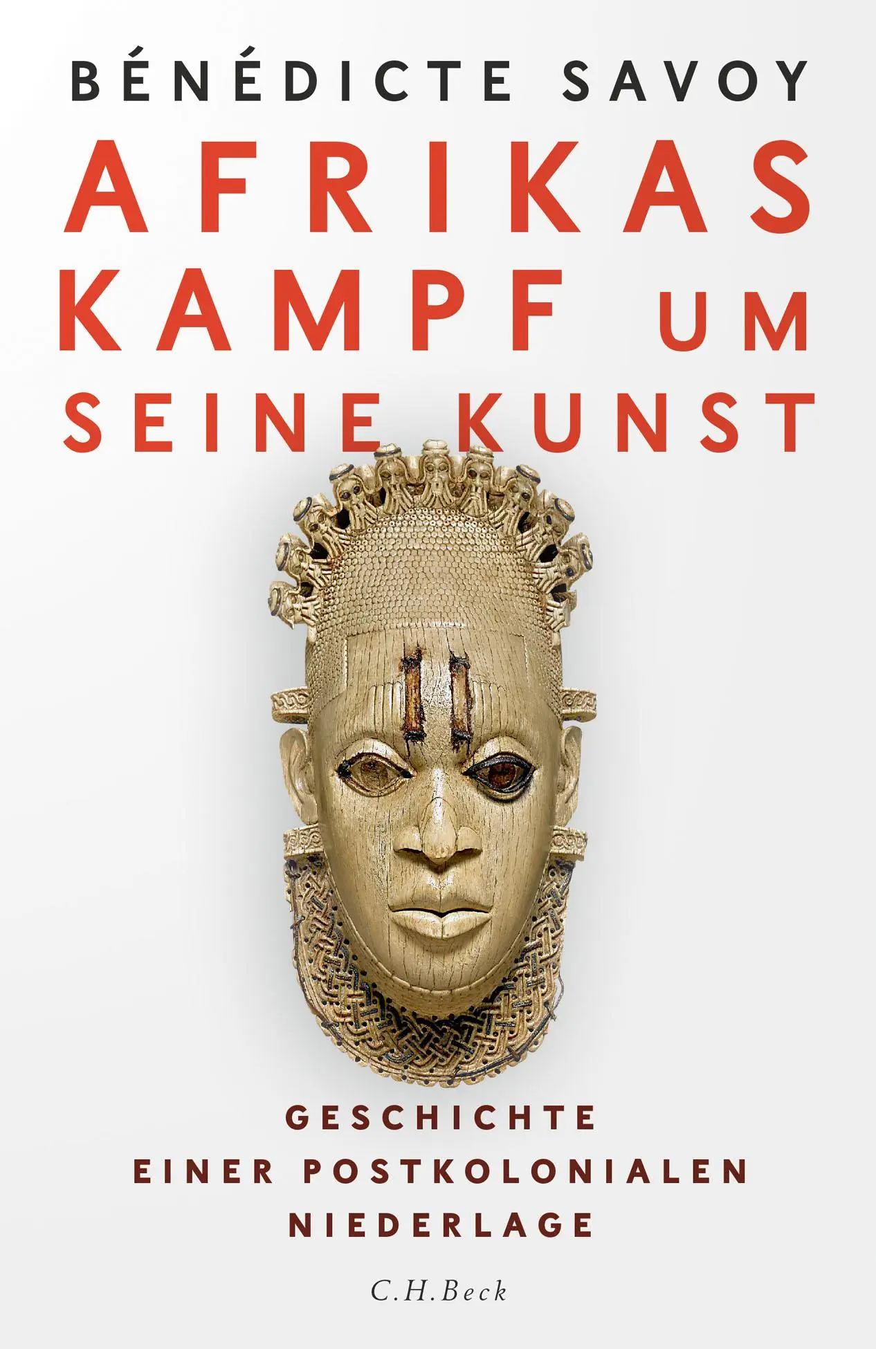 Cover: 9783406766961 | Afrikas Kampf um seine Kunst | Bénédicte Savoy | Buch | 256 S. | 2021